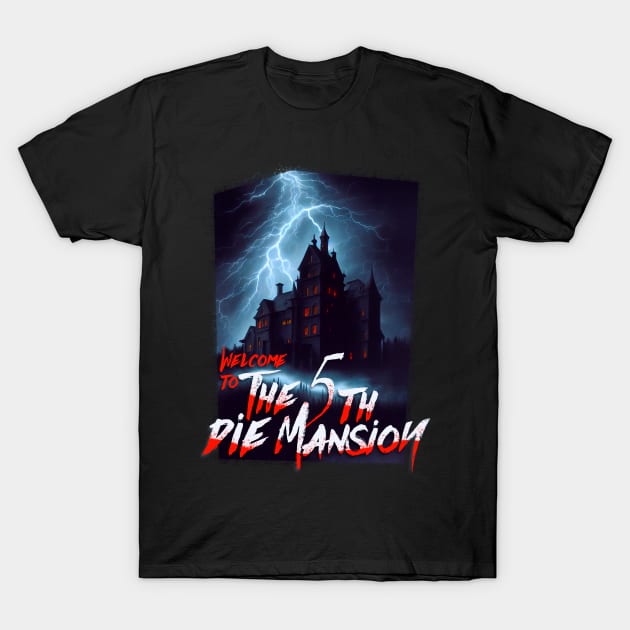 The 5th Die Mansion T-Shirt by Fresh! Printsss ™